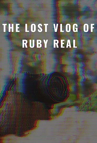 The Lost Vlog of Ruby Real