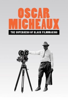 Oscar Micheaux: The Superhero of Black Filmmaking