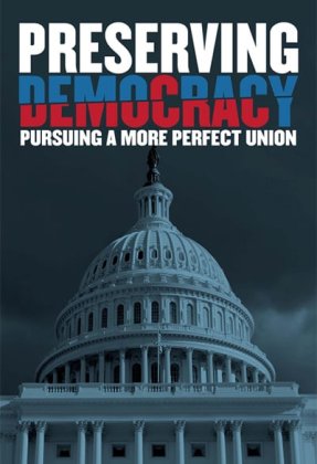 Preserving Democracy: Pursuing a More Perfect Union