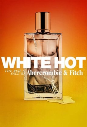 White Hot: The Rise & Fall of Abercrombie & Fitch