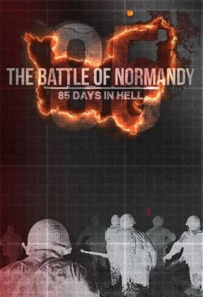 The Battle of Normandy: 85 Days in Hell