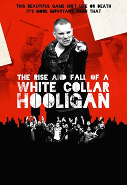 The Rise & Fall of a White Collar Hooligan