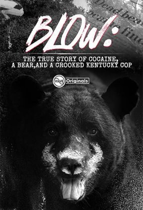 Blow: The True Story of Cocaine, a Bear, and a Crooked Kentucky Cop